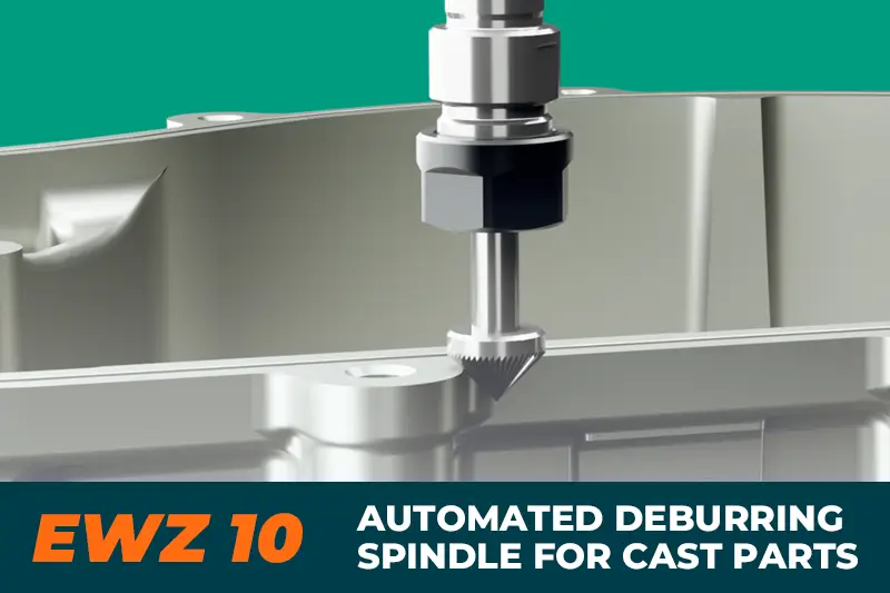 Automated deburring spindle for cast parts Automated deburring spindle for cast parts